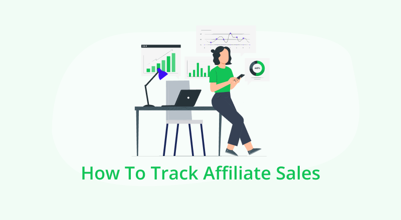 Ultimate Guide On How To Track Affiliate Sales